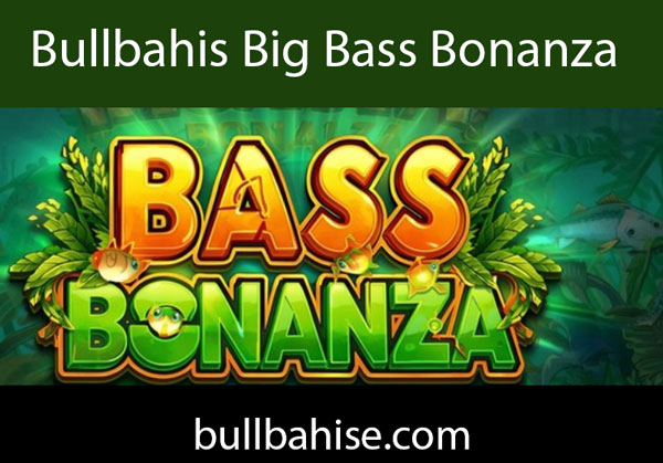 Bullbahis big bass bonanza oyunuyla eğlencelidir.
